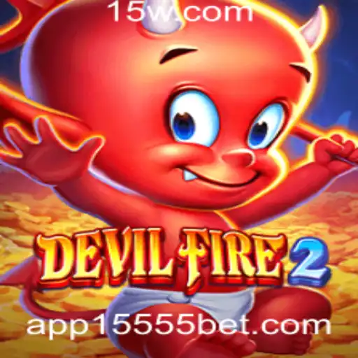 DevilFire2: Descubra o Empolgante Mundo de Apostas com 15555 Bet